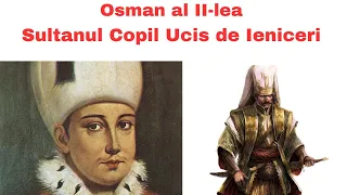 Osman al II-lea - Sultanul Copil Ucis de Ieniceri