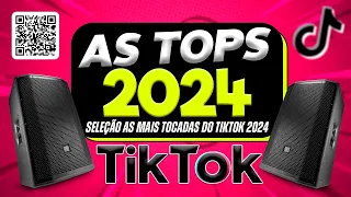 AS TOPS DO TIKTOK 2023/2024 - SELEÇÃO HITS DO TIKTOK 2024 - AS MAIS TOCADAS DO TIK TOK 2024