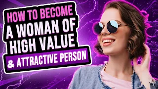 How to become a woman of high value and attractive person
