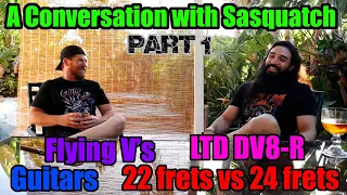 Flying V's, LTD DV8-R, 24 frets vs 22 frets and more! A Conversation with Sasquatch Part 1