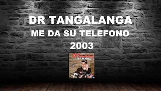 Dr Tangalanga  - Me da su telefono / 2003 - Completo