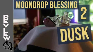 Moondrop Blessing 2  "DUSK" Earphones REVIEW (1/DD 4/BA)