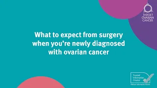 What to expect from surgery when you're newly diagnosed with ovarian cancer