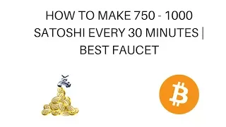 HOW TO MAKE 750 - 1000 SATOSHI EVERY 30 MINUTES | BEST FAUCET