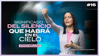 SIGNIFICADO DEL SILENCIO QUE HABRÁ EN EL CIELO (7mo sello) - Pastora Yesenia Then [Serie]