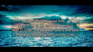 MARK 12:29-30( KJV):"......THOU SHALT LOVE THE LORD THY GOD WITH ALL THY HEART...."