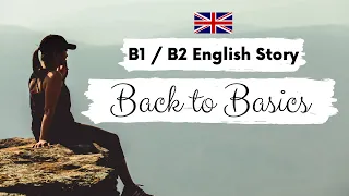 INTERMEDIATE ENGLISH STORY 🌟Back to Basics🌟B1 - B2 | Level 3 - Level 4 | British English Subtitles