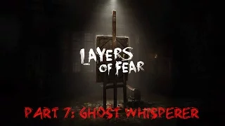 Layers of Fear. Часть 7. Говорящая с призраками.
