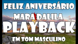 FELIZ ANIVERSÁRIO MARA DALILA EM TOM MASCULINO PLAYBACK / KARAOKÊ