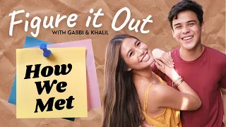 How We Met | Figure It Out with Gabbi Garcia & Khalil Ramos
