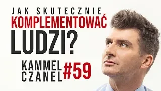 Jak skutecznie komplementować ludzi? | Kammel Czanel #59