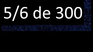 5/6 de 300 , fraccion de un numero , parte de un numero