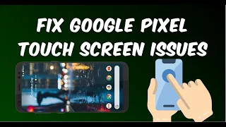 Ultimate Guide :Fixing Touch Screen Problems on Google Pixel Devices