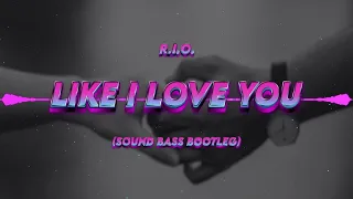 R.I.O. - Like I Love You (SOUND BASS Bootleg)