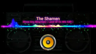The Shamen - Move Any Mountain ( Land Of Oz Mix Edit )