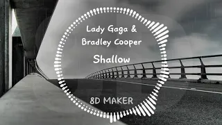 Lady Gaga & Bradley Cooper - Shallow [8D TUNES / USE HEADPHONES] 🎧