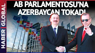 Avrupa Parlamentosu'nun Azerbaycan Aleyhine Kararına Türkiye'den Sert Tepki!