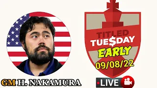 Titled Tuesday EARLY | HIKARU NAKAMURA | 09/08/22 | chesscom | LIVE GAMES