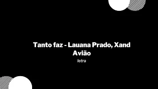 Tanto faz - Lauana Prado, Xand Avião / Letra