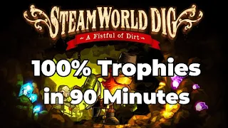 Steamworld Dig - 100% Trophies in 90 Minutes