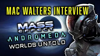 Mac Walters talks Mass Effect, Andromeda & Worlds Untold