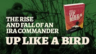 Up Like a Bird - The Rise and Fall of an IRA Commander