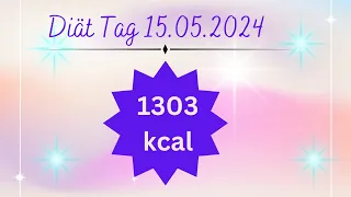 Mein Diät Tag 15.05.2024 mit 1303 kcal