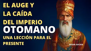 EL AUGE Y LA CAÍDA DEL IMPERIO OTOMANO - UNA LECCIÓN PARA EL PRESENTE