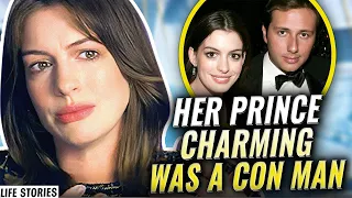 Anne Hathaway’s Boyfriend Forced Her Into His Con | Life Stories by Goalcast