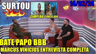 🔴🔥URGENTE!BATEPAPOBBB MARCUS VINICIUS ENTREVISTA COMPLETA.SURTA  DAVI CAMPEÃO WANESSA CANCELADA