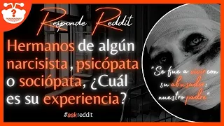 HERMANOS de algún NARCISISTA, PSICÓPATA o SOCIÓPATA, ¿Cuál es su EXPERIENCIA? | #Reddit