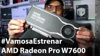 Vamos a Estrenar AMD Radeon Pro W7600