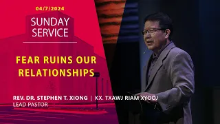 04-07-2024 || Hmong Service "Fear Ruins Our Relationships" || Rev. Txawj Riam