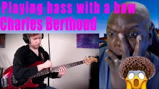 Charles Berthoud Reaction - Playing bass with a bow actually sounds HEAVENLY