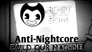 Bendy and the ink machine song Build our machine Anti-Nightcore