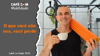 O que você não usa, você perde - Café com Mobilidade #160