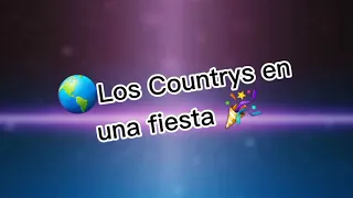 🌎Los Countrys en una Fiesta😏~meme~Countryhumans||gabylacountry