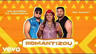 Os Barões Da Pisadinha e MC Danny - Romantizou (Oficial)