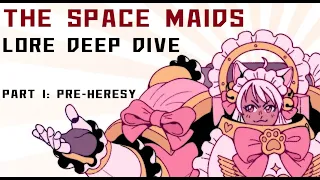 LORE DEEP DIVE of The Space Maids/Maid Marines - Part 1: Pre-heresy