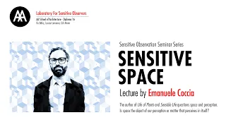 Sensitive Space - Lecture by Emanuele Coccia