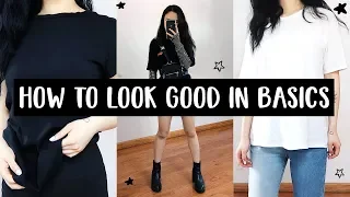 HOW TO LOOK STYLISH WITH BASICS!