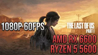 The Last of Us Part I Patch 1.0.5.0 | Ryzen 5 5600 RX 6600 | 1080p 60fps