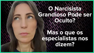 O Narcisista Grandioso Pode ser Oculto? Mas o que os especialistas nos dizem?