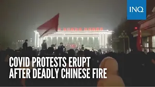 COVID protests erupt after deadly Chinese fire