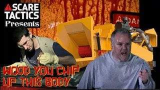 Scare Tactics - Wood You Chip Up This Body?