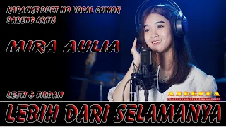 LEBIH DARI SELAMANYA ~ KARAOKE DUET NO VOCAL COWOK ~ BARENG ARTIS MIRA AULIA