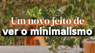 Minimalismo é sobre ter menos?