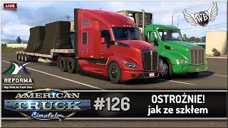 LIVE | American Truck Simulator - #126 "Ostrożnie jak ze szkłem!"