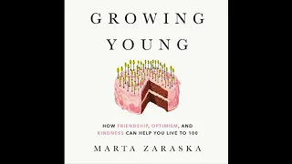 Growing Young : How friendship, Optimism, and Kindness Can Help you Live 100