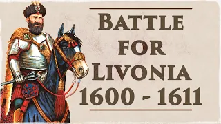 The Battle For Livonia 1600-1611 | The Polish-Swedish Wars (Pt. 1)